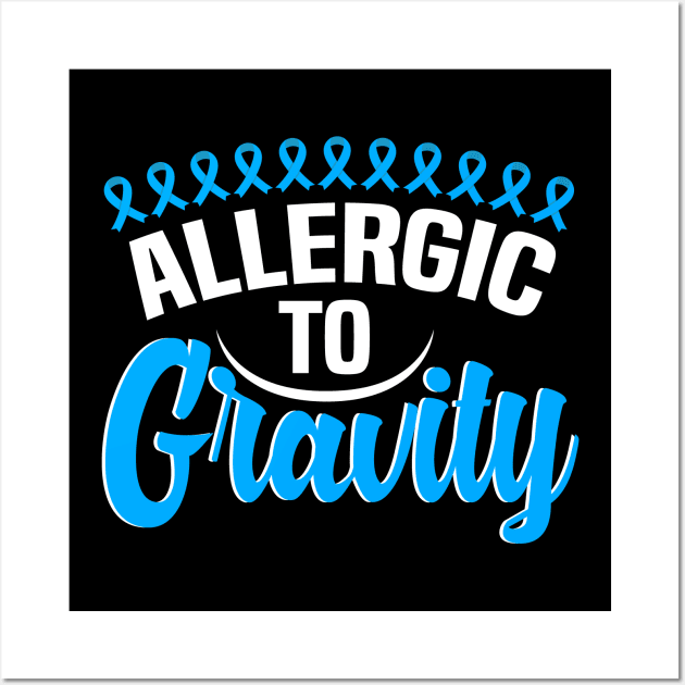 Allergic to gravity, dysautonomia pots awareness ribbon Wall Art by BenTee